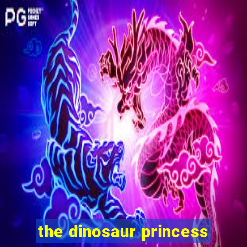 the dinosaur princess